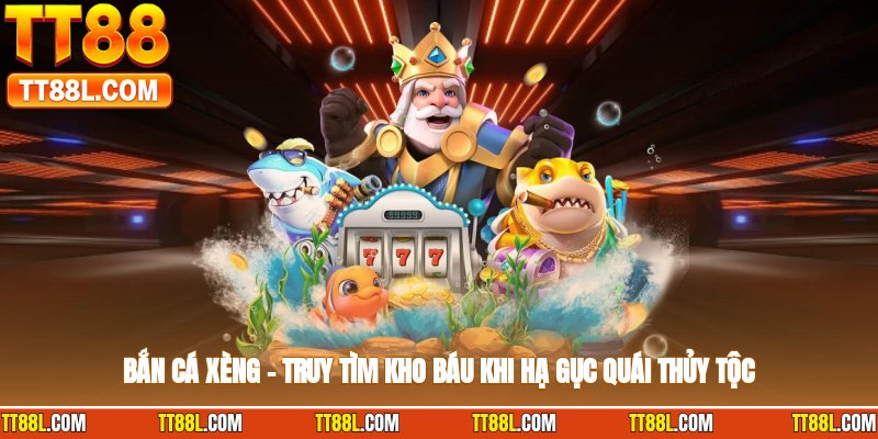 Bắn Cá Xèng – Săn Kho Báu Khi Đánh Bại Quái Vật Biển