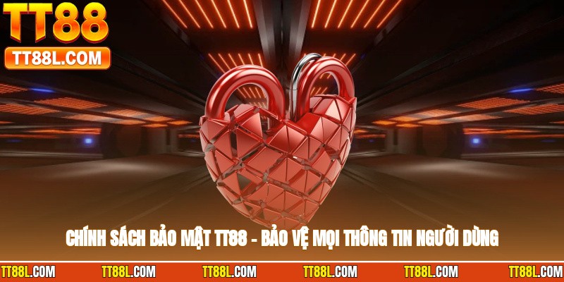 Chính Sách Bảo Mật TT88 – Bảo Vệ Mọi Thông Tin Người Dùng
