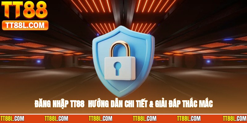 Đăng Nhập TT88 - Hướng Dẫn Chi Tiết & Giải Đáp Thắc Mắc
