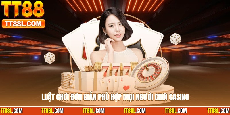 Luật chơi đơn giản, phù hợp mọi người chơi casino
