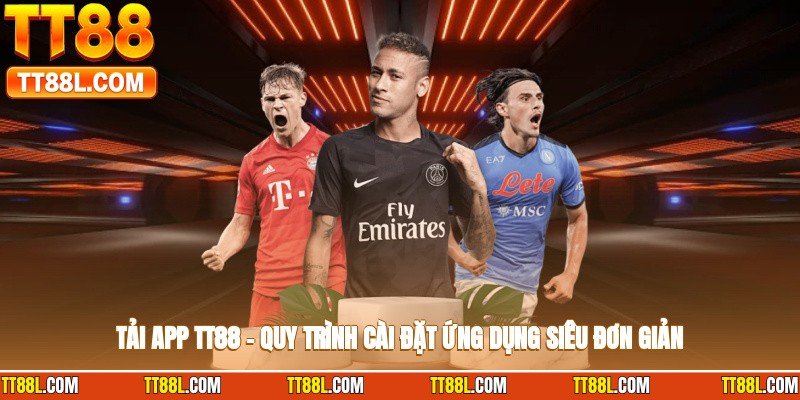 Tải App TT88 – Quy Trình Cài Đặt Ứng Dụng Siêu Đơn Giản